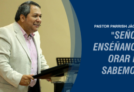 “Señor, enséñanos, orar no sabemos”